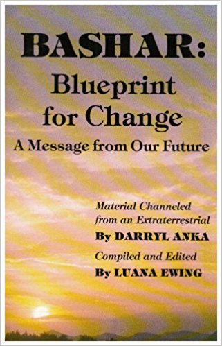 Bashar: Blueprint for Change: A Message from Our Future book by Darryl Anka