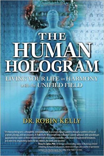 51DoVsvct5L._SX332_BO1,204,203,200_ The Human Hologram: Living Your Life in Harmony With the Unified Field book by Dr Robin Kelly