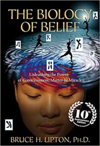 The Biology of Belief 10th Anniversary Edition by Bruce H. Lipton, Ph D
