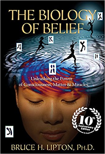 51aONCiEwjL._SX340_BO1,204,203,200_ The Biology of Belief 10th Anniversary Edition by Bruce H. Lipton, Ph D