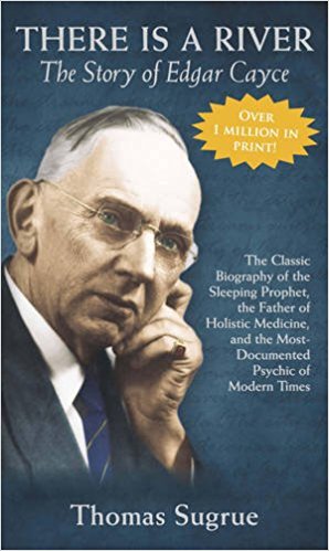 Story of Edgar Cayce: There Is a River by Thomas Sugrue